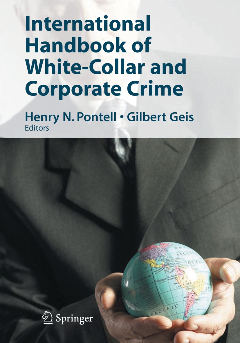 Titlebook: International Handbook of White-Collar and Corporate Crime; Henry N. Pontell,Gilbert Geis Book 2007 Springer-Verlag US 2007 Corporate Crim Titlebook: International Handbook of White-Collar and Corporate Crime; Henry N. Pontell,Gilbert Geis Book 2007 Springer-Verlag US 2007 Corporate Crim