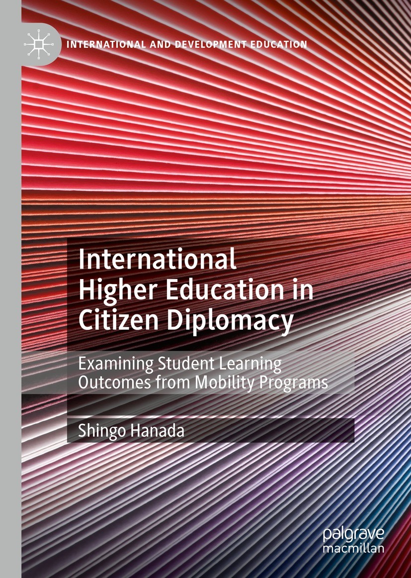 Titlebook: International Higher Education in Citizen Diplomacy; Examining Student Le Shingo Hanada Book 2022 The Editor(s) (if applicable) and The Aut Titlebook: International Higher Education in Citizen Diplomacy; Examining Student Le Shingo Hanada Book 2022 The Editor(s) (if applicable) and The Aut