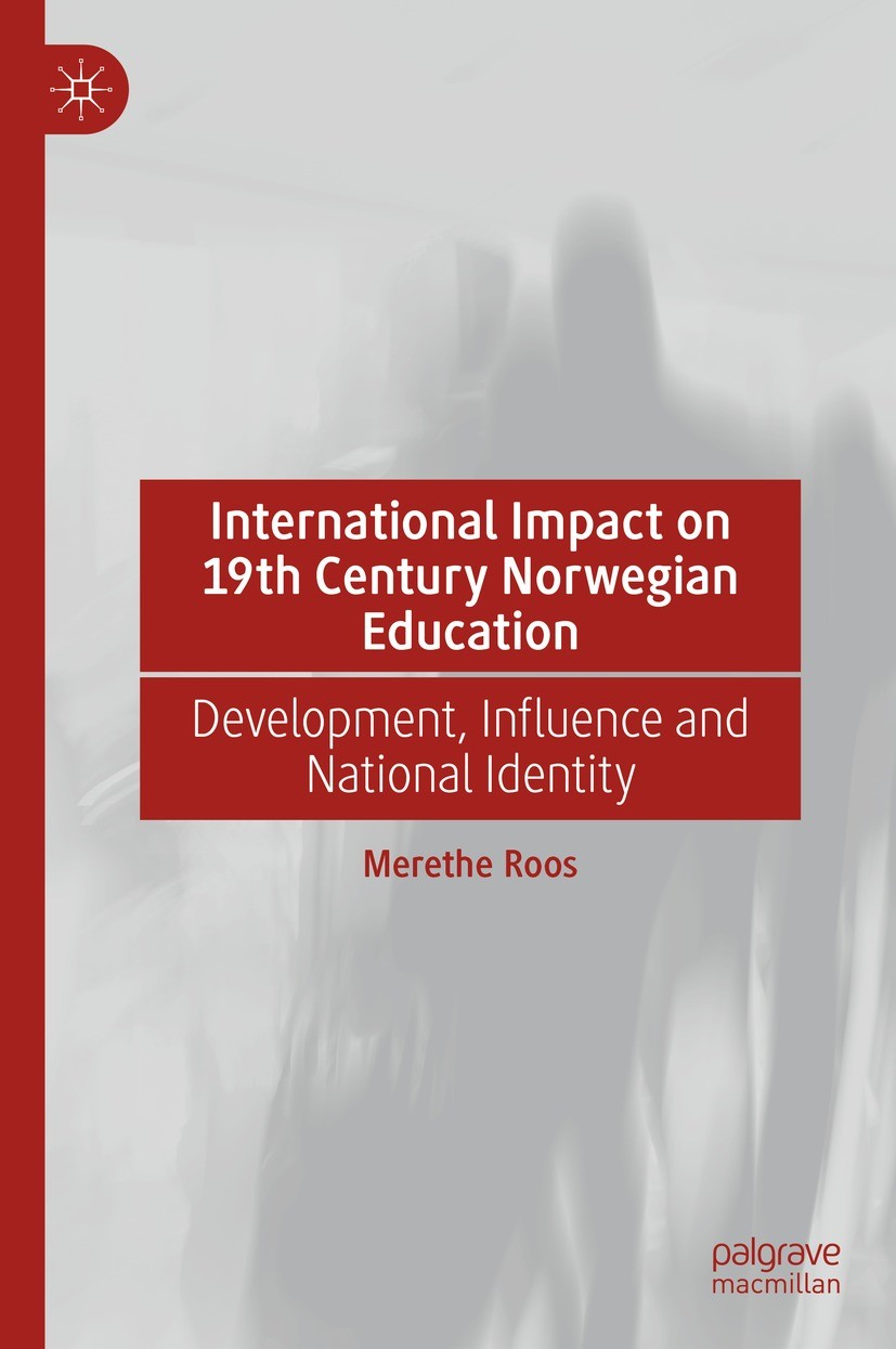 Titlebook: International Impact on 19th Century Norwegian Education; Development, Influen Merethe Roos Book 2021 The Editor(s) (if applicable) and The Titlebook: International Impact on 19th Century Norwegian Education; Development, Influen Merethe Roos Book 2021 The Editor(s) (if applicable) and The
