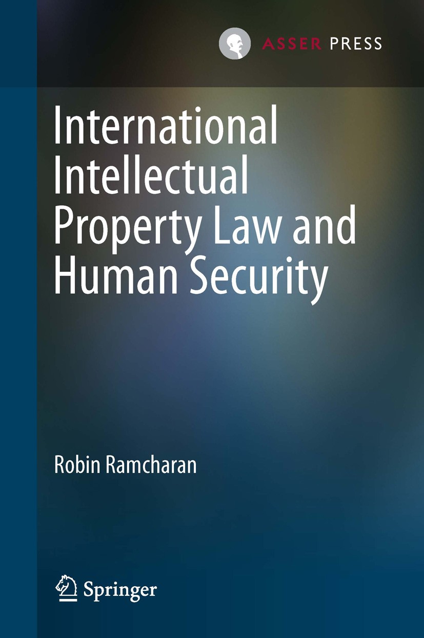 Titlebook: International Intellectual Property Law and Human Security; Robin Ramcharan Book 2013 T.M.C. ASSER PRESS, The Hague, The Netherlands, and Titlebook: International Intellectual Property Law and Human Security; Robin Ramcharan Book 2013 T.M.C. ASSER PRESS, The Hague, The Netherlands, and