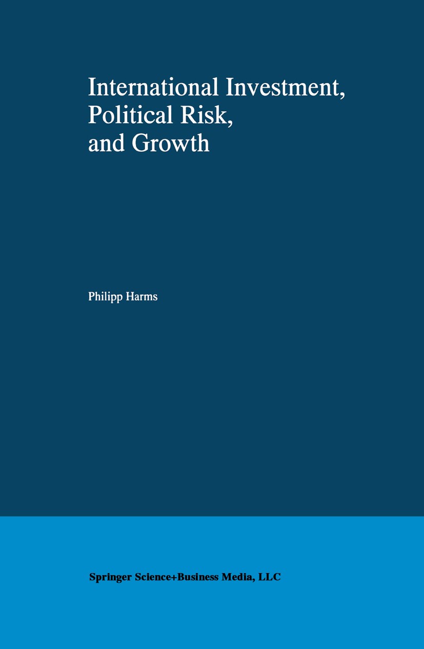 Titlebook: International Investment, Political Risk, and Growth; Philipp Harms Book 2000 Springer Science+Business Media New York 2000 Developing Cou Titlebook: International Investment, Political Risk, and Growth; Philipp Harms Book 2000 Springer Science+Business Media New York 2000 Developing Cou
