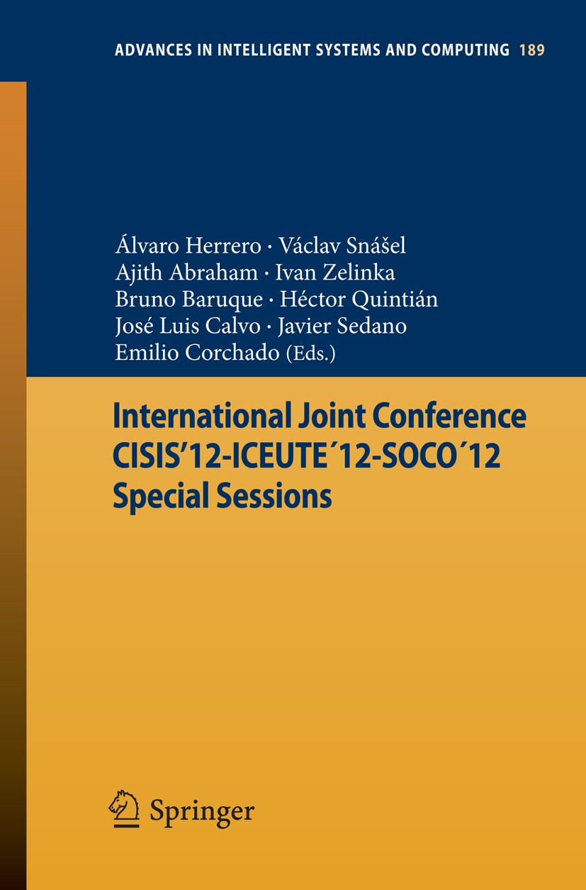 Titlebook: International Joint Conference CISIS’12-ICEUTE´12-SOCO´12 Special Sessions; Álvaro Herrero,Václav Snášel,Emilio Corchado Conference procee Titlebook: International Joint Conference CISIS’12-ICEUTE´12-SOCO´12 Special Sessions; Álvaro Herrero,Václav Snášel,Emilio Corchado Conference procee
