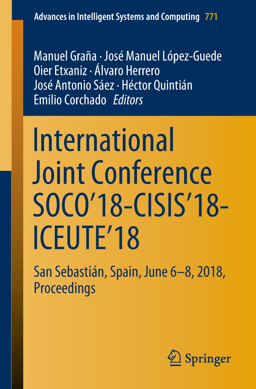 Titlebook: International Joint Conference SOCO’18-CISIS’18-ICEUTE’18; San Sebastián, Spain Manuel Graña,José Manuel López-Guede,Emilio Corcha Conferen Titlebook: International Joint Conference SOCO’18-CISIS’18-ICEUTE’18; San Sebastián, Spain Manuel Graña,José Manuel López-Guede,Emilio Corcha Conferen