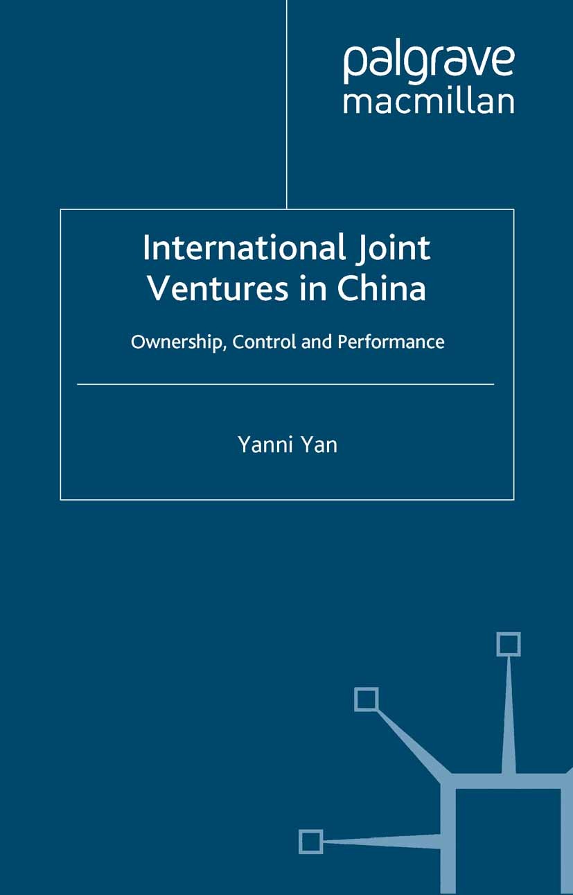 Titlebook: International Joint Ventures in China; Ownership, Control a Yanni Yan Book 2000 Palgrave Macmillan, a division of Macmillan Publishers Limi Titlebook: International Joint Ventures in China; Ownership, Control a Yanni Yan Book 2000 Palgrave Macmillan, a division of Macmillan Publishers Limi