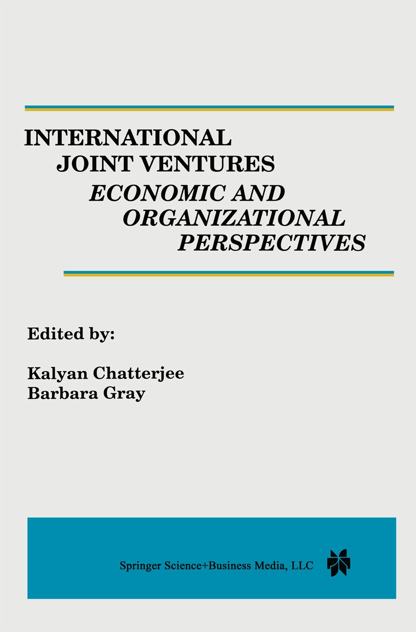 Titlebook: International Joint Ventures: Economic and Organizational Perspectives; Kalyan Chatterjee,Barbara Gray Book 1995 Springer Science+Business Titlebook: International Joint Ventures: Economic and Organizational Perspectives; Kalyan Chatterjee,Barbara Gray Book 1995 Springer Science+Business