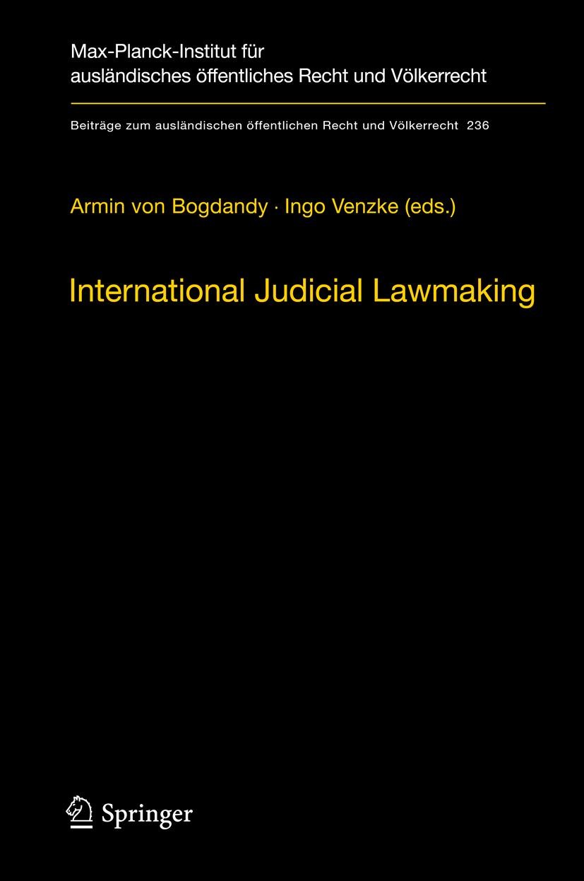 Titlebook: International Judicial Lawmaking; On Public Authority Armin von Bogdandy,Ingo Venzke Book 2012 Max-Planck-Gesellschaft zur Förderung der W Titlebook: International Judicial Lawmaking; On Public Authority Armin von Bogdandy,Ingo Venzke Book 2012 Max-Planck-Gesellschaft zur Förderung der W