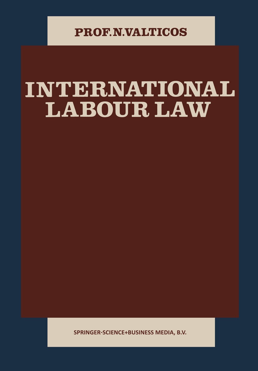 Titlebook: International Labour Law; N. Valticos Book 1979 Springer Science+Business Media Dordrecht 1979 international labour law.labour law Titlebook: International Labour Law; N. Valticos Book 1979 Springer Science+Business Media Dordrecht 1979 international labour law.labour law