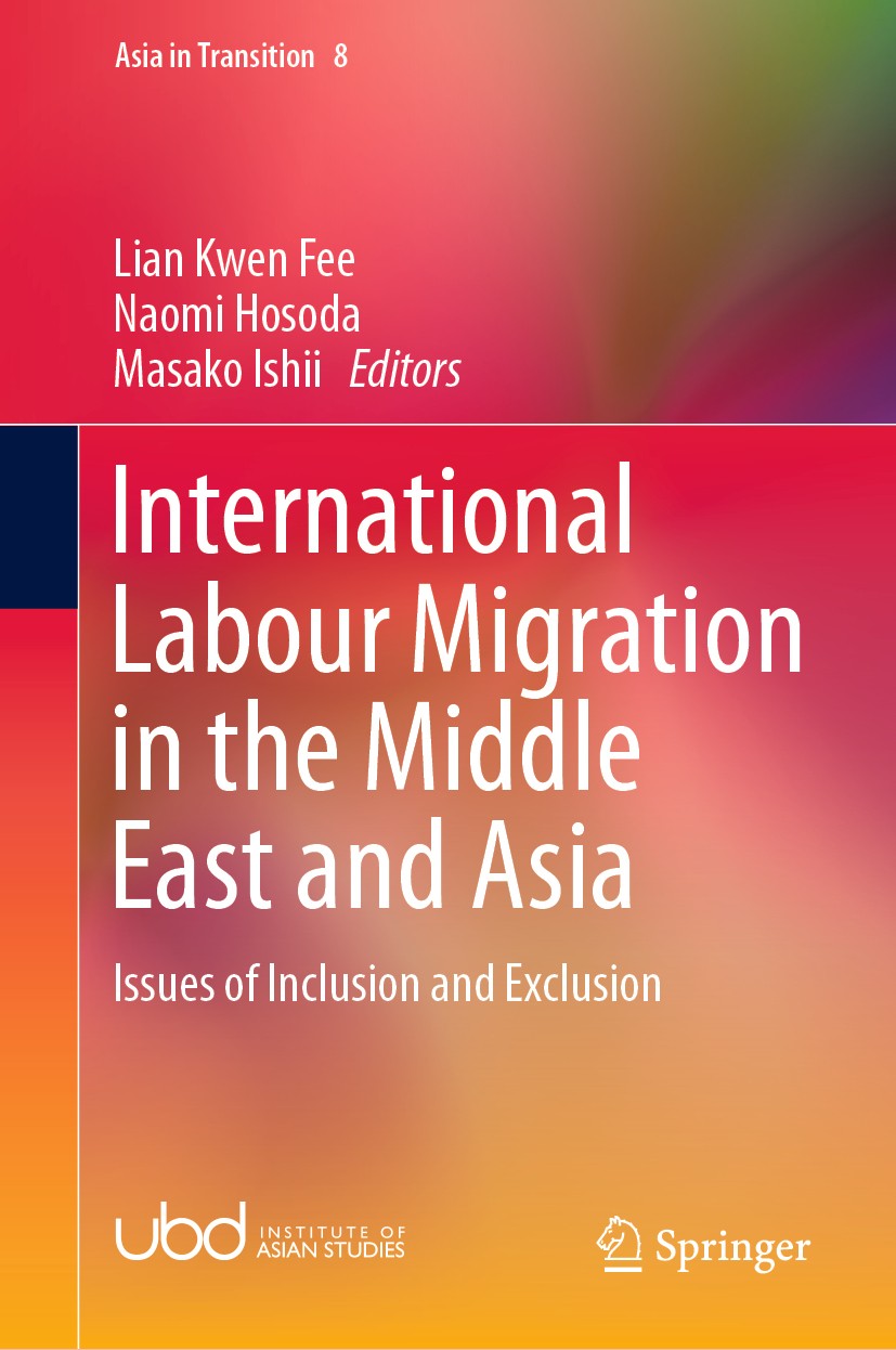 Titlebook: International Labour Migration in the Middle East and Asia; Issues of Inclusion Kwen Fee Lian,Naomi Hosoda,Masako Ishii Book 2019 Springer Titlebook: International Labour Migration in the Middle East and Asia; Issues of Inclusion Kwen Fee Lian,Naomi Hosoda,Masako Ishii Book 2019 Springer