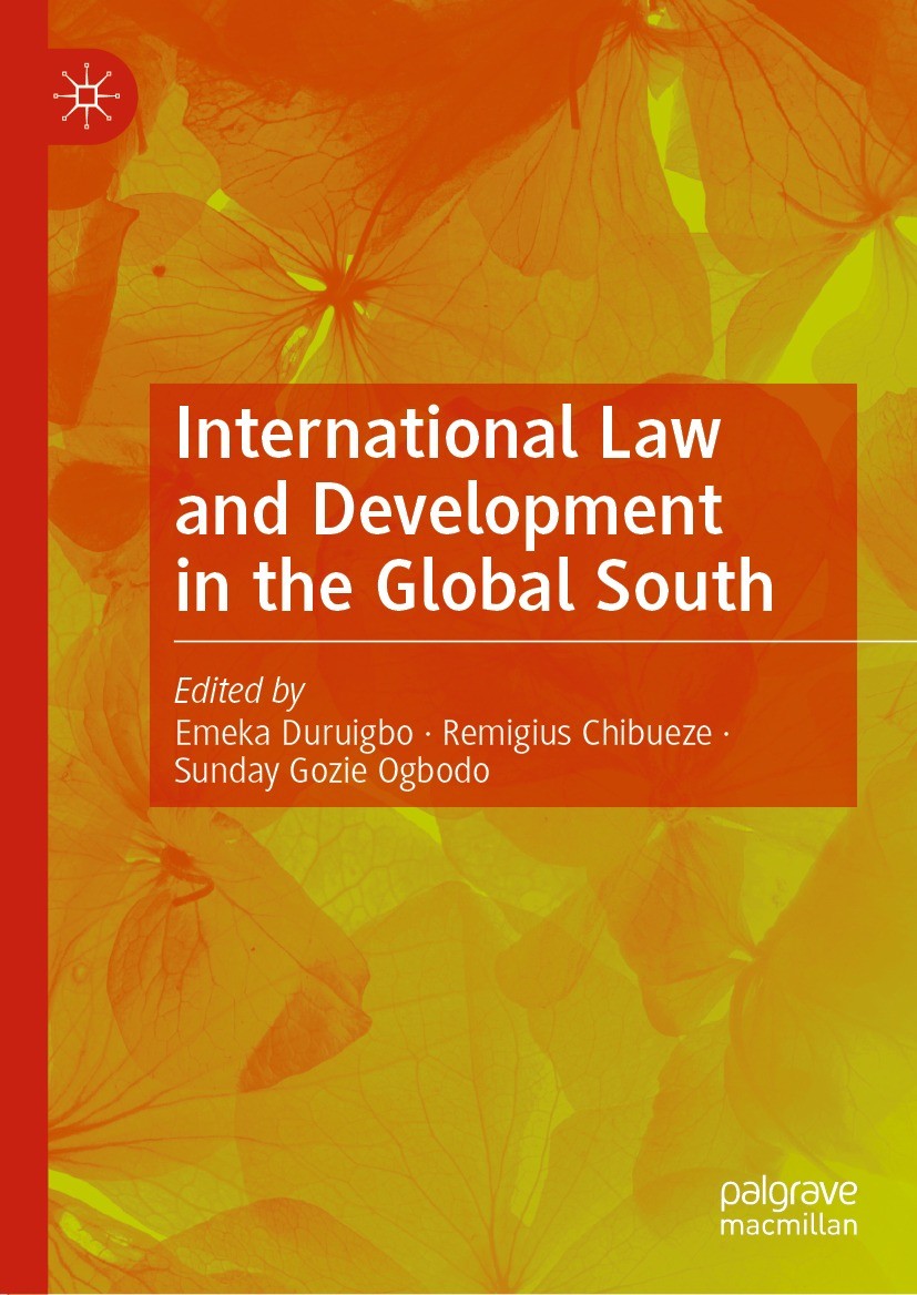 Titlebook: International Law and Development in the Global South; Emeka Duruigbo,Remigius Chibueze,Sunday Gozie Ogbo Book 2023 The Editor(s) (if appl Titlebook: International Law and Development in the Global South; Emeka Duruigbo,Remigius Chibueze,Sunday Gozie Ogbo Book 2023 The Editor(s) (if appl