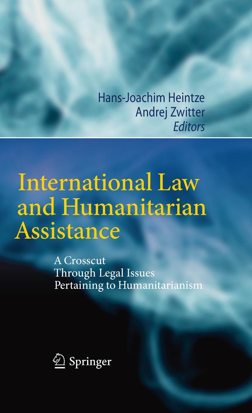 Titlebook: International Law and Humanitarian Assistance; A Crosscut Through L Hans-Joachim Heintze,Andrej Zwitter Book 2011 Springer-Verlag Berlin He Titlebook: International Law and Humanitarian Assistance; A Crosscut Through L Hans-Joachim Heintze,Andrej Zwitter Book 2011 Springer-Verlag Berlin He