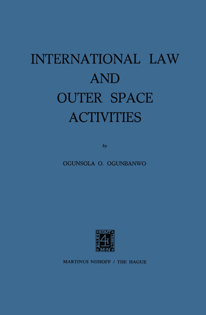 Titlebook: International Law and Outer Space Activities; Ogunsola O. Ogunbanwo Book 1975 Martinus Nijhoff, The Hague, Netherlands 1975 international Titlebook: International Law and Outer Space Activities; Ogunsola O. Ogunbanwo Book 1975 Martinus Nijhoff, The Hague, Netherlands 1975 international