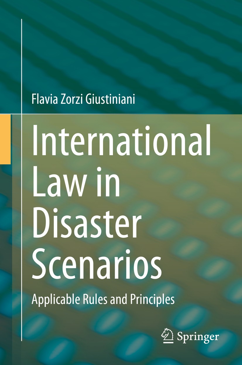 Titlebook: International Law in Disaster Scenarios; Applicable Rules and Flavia Zorzi Giustiniani Book 2021 The Editor(s) (if applicable) and The Auth Titlebook: International Law in Disaster Scenarios; Applicable Rules and Flavia Zorzi Giustiniani Book 2021 The Editor(s) (if applicable) and The Auth