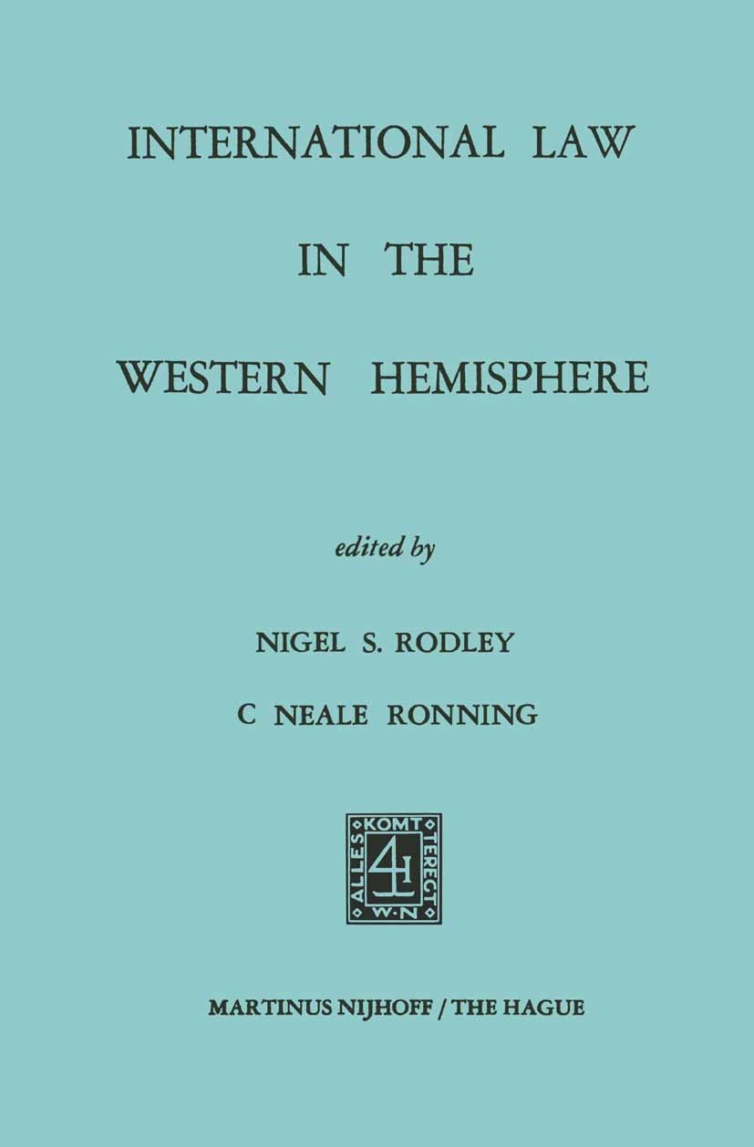 Titlebook: International Law in the Western Hemisphere; Nigel S. Rodley (Research Fellow, Visiting Lecture Book 1974 Springer Science+Business Media Titlebook: International Law in the Western Hemisphere; Nigel S. Rodley (Research Fellow, Visiting Lecture Book 1974 Springer Science+Business Media