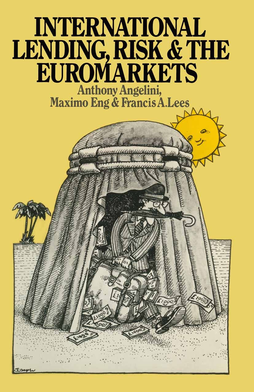 Titlebook: International Lending, Risk and the Euromarkets; Anthony Angelini,Maximo Eng,Francis A. Lees Book 1979 Anthony Angelini, Maximo Eng and Fr Titlebook: International Lending, Risk and the Euromarkets; Anthony Angelini,Maximo Eng,Francis A. Lees Book 1979 Anthony Angelini, Maximo Eng and Fr
