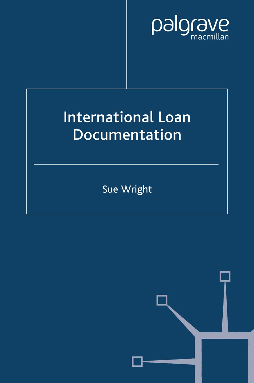 Titlebook: International Loan Documentation; Sue Wright Book 2006 Palgrave Macmillan, a division of Macmillan Publishers Limited 2006 Credit Risk.fin Titlebook: International Loan Documentation; Sue Wright Book 2006 Palgrave Macmillan, a division of Macmillan Publishers Limited 2006 Credit Risk.fin