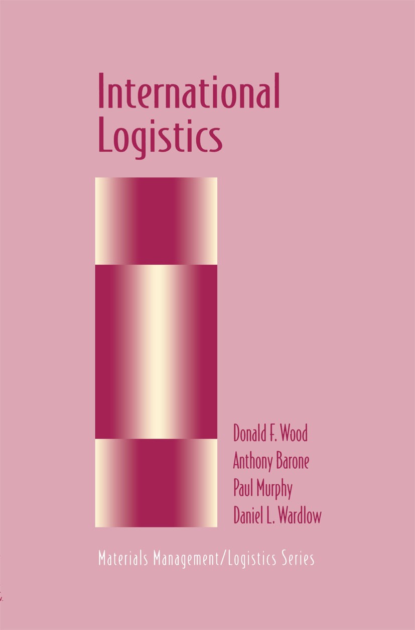 Titlebook: International Logistics; Donald F. Wood,Anthony Barone,Daniel L. Wardlow Book 1995 Springer Science+Business Media Dordrecht 1995 Transpor Titlebook: International Logistics; Donald F. Wood,Anthony Barone,Daniel L. Wardlow Book 1995 Springer Science+Business Media Dordrecht 1995 Transpor