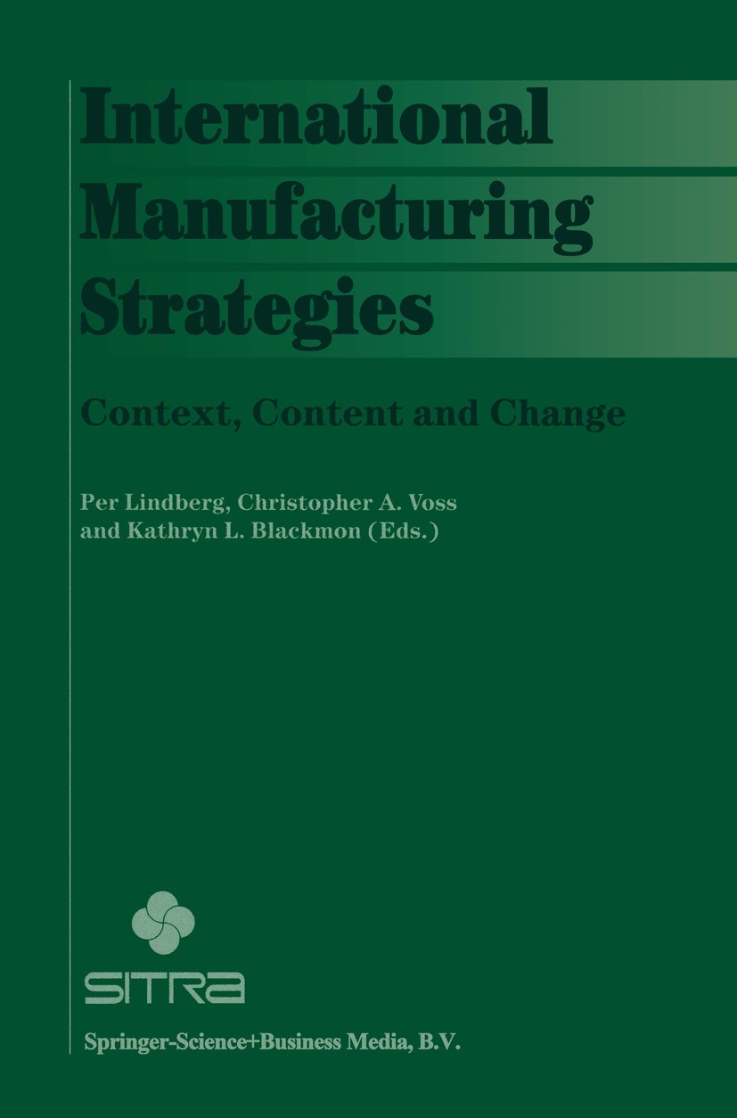 Titlebook: International Manufacturing Strategies; Context, Content and Per Lindberg,Christopher A. Voss,Kathryn L. Blackm Book 1998 Springer Science+ Titlebook: International Manufacturing Strategies; Context, Content and Per Lindberg,Christopher A. Voss,Kathryn L. Blackm Book 1998 Springer Science+