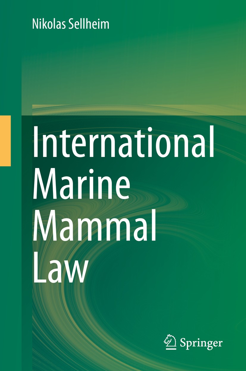 Titlebook: International Marine Mammal Law; Nikolas Sellheim Textbook 2020 Springer Nature Switzerland AG 2020 Mammal Law.Ocean Law.International Wha Titlebook: International Marine Mammal Law; Nikolas Sellheim Textbook 2020 Springer Nature Switzerland AG 2020 Mammal Law.Ocean Law.International Wha