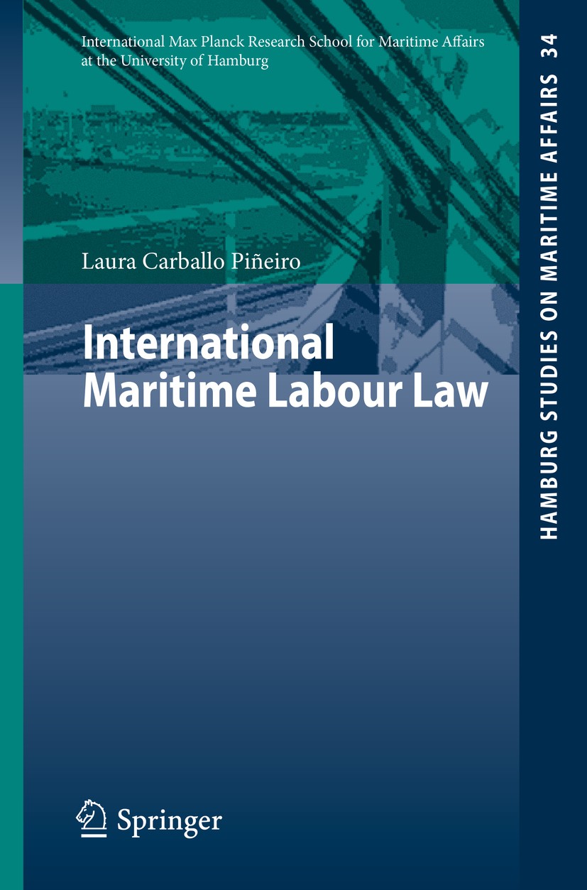 Titlebook: International Maritime Labour Law; Laura Carballo Piñeiro Book 2015 Springer-Verlag Berlin Heidelberg 2015 Conflict of laws.International Titlebook: International Maritime Labour Law; Laura Carballo Piñeiro Book 2015 Springer-Verlag Berlin Heidelberg 2015 Conflict of laws.International