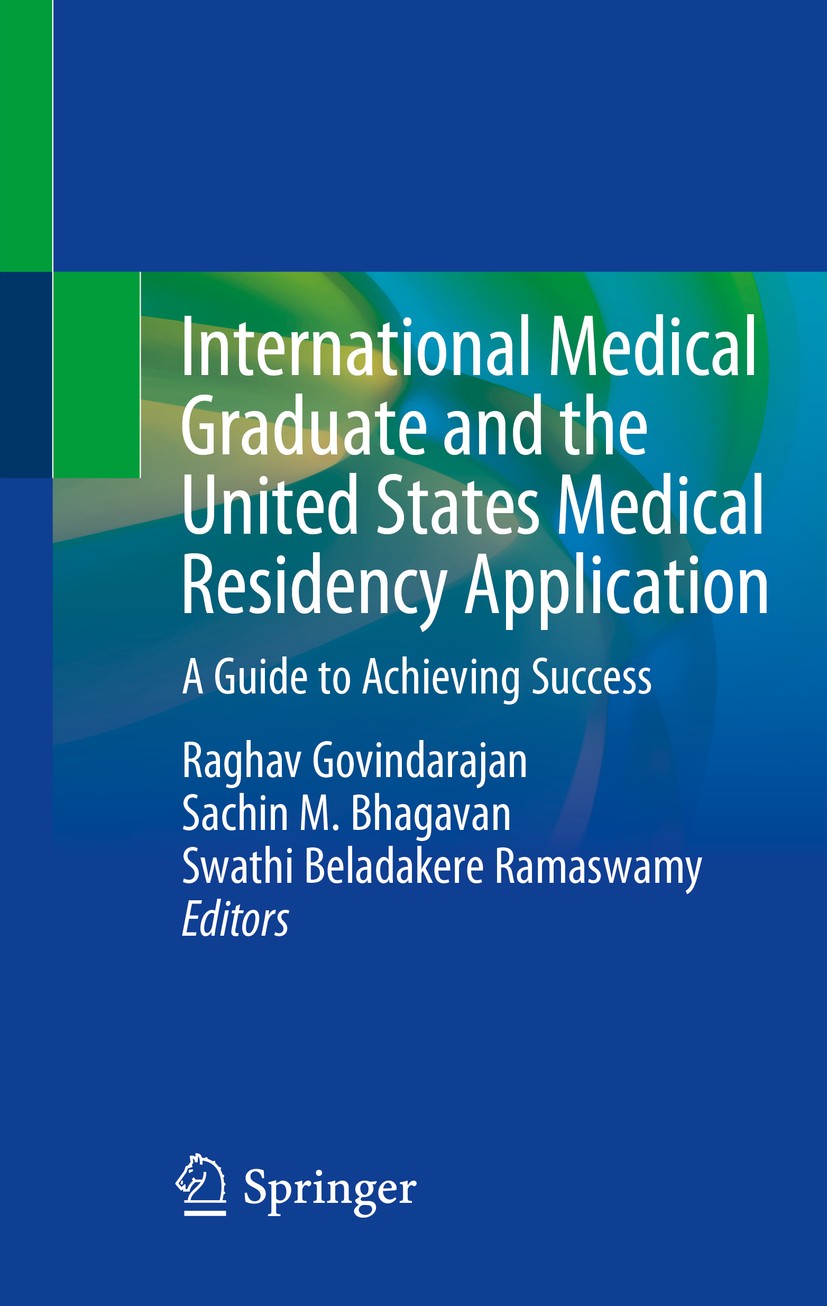 Titlebook: International Medical Graduate and the United States Medical Residency Application; A Guide to Achieving Raghav Govindarajan,Sachin M. Bhag Titlebook: International Medical Graduate and the United States Medical Residency Application; A Guide to Achieving Raghav Govindarajan,Sachin M. Bhag