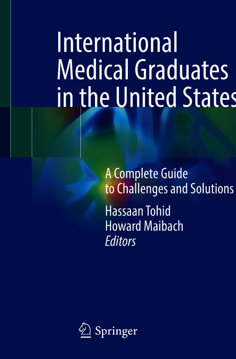 Titlebook: International Medical Graduates in the United States; A Complete Guide to Hassaan Tohid,Howard Maibach Textbook 2021 Springer Nature Switz Titlebook: International Medical Graduates in the United States; A Complete Guide to Hassaan Tohid,Howard Maibach Textbook 2021 Springer Nature Switz