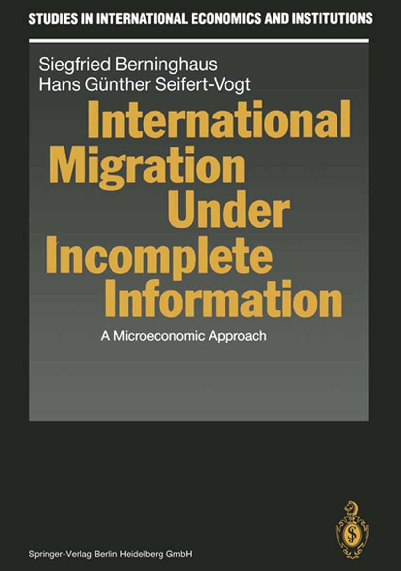 Titlebook: International Migration Under Incomplete Information; A Microeconomic Appr Siegfried Berninghaus,Hans Günther Seifert-Vogt Book 1991 Spring Titlebook: International Migration Under Incomplete Information; A Microeconomic Appr Siegfried Berninghaus,Hans Günther Seifert-Vogt Book 1991 Spring