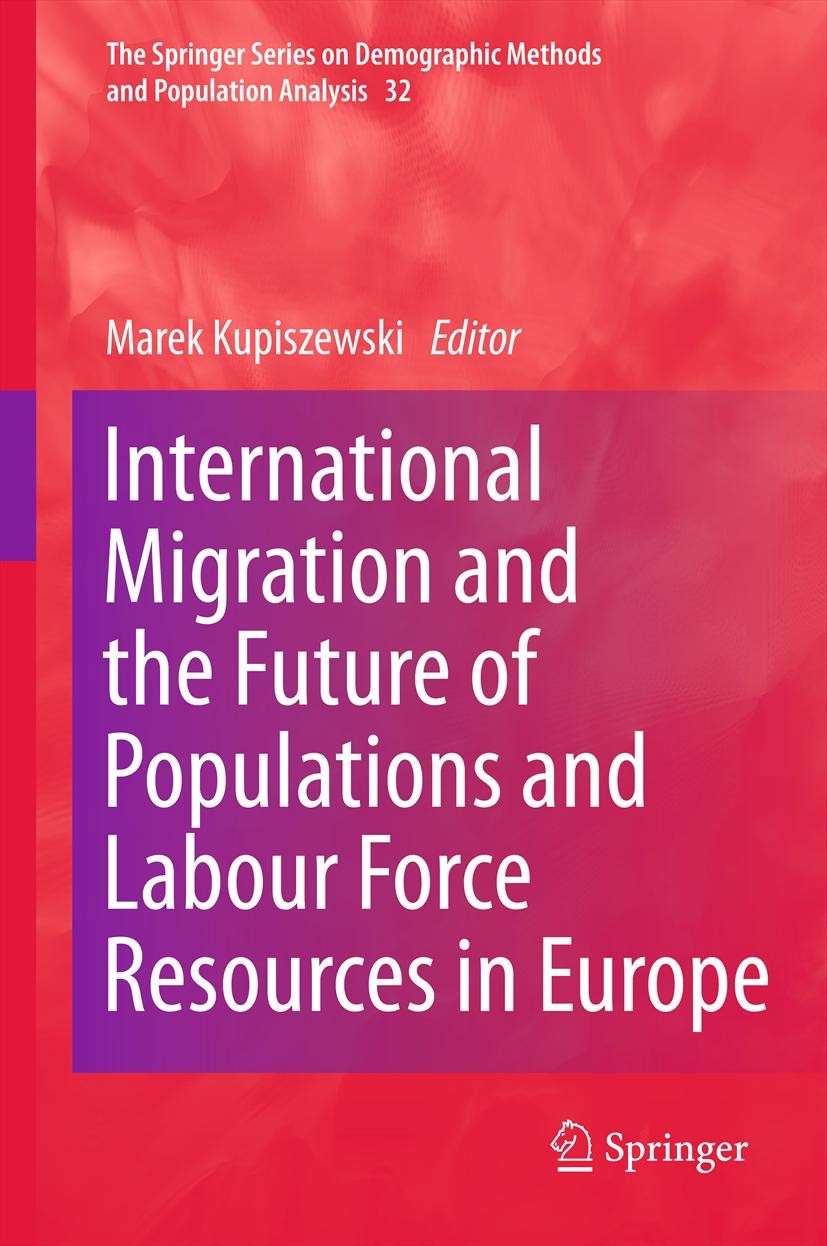 Titlebook: International Migration and the Future of Populations and Labour in Europe; Marek Kupiszewski Book 2013 Springer Science+Business Media Do Titlebook: International Migration and the Future of Populations and Labour in Europe; Marek Kupiszewski Book 2013 Springer Science+Business Media Do
