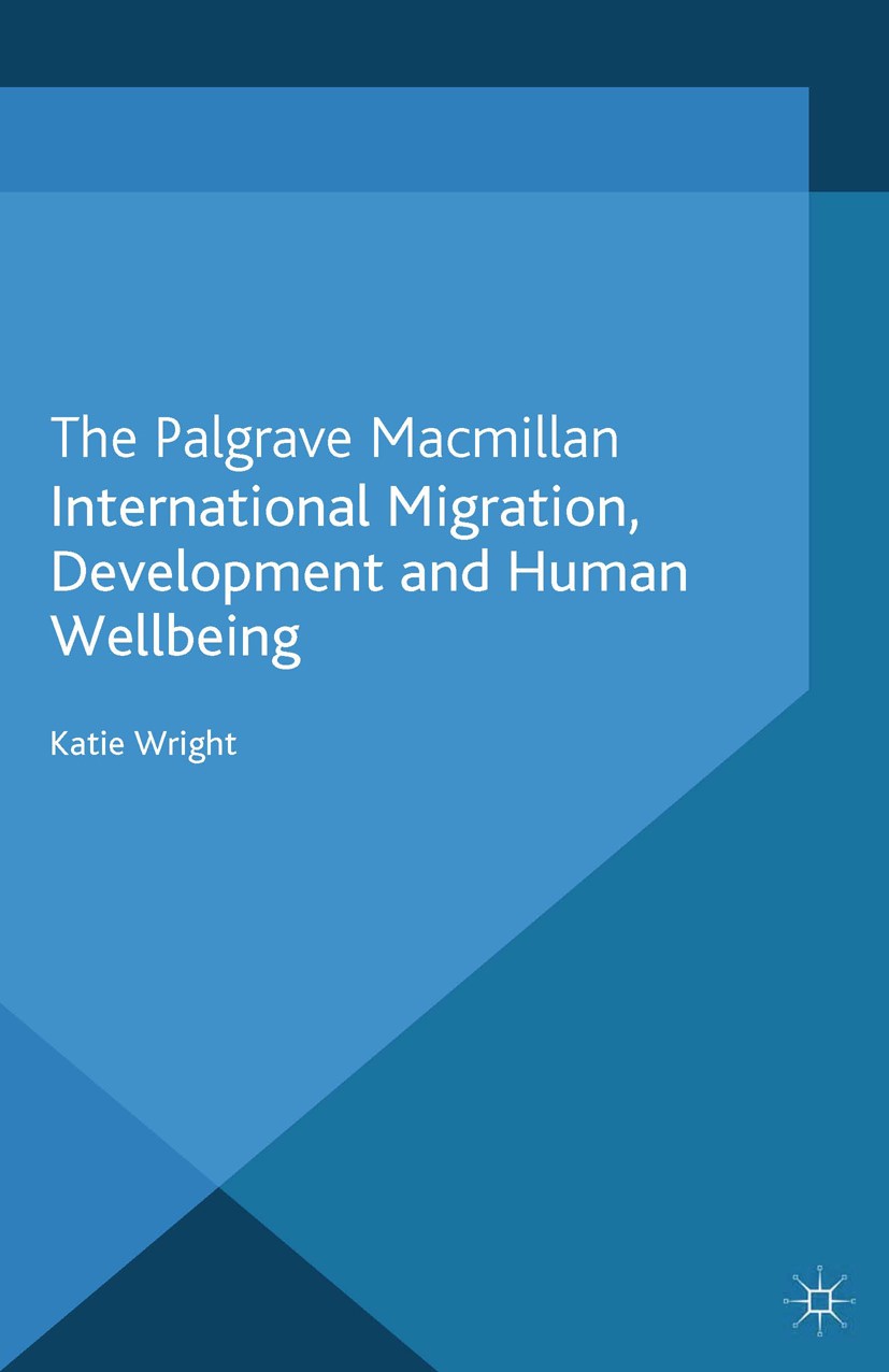 Titlebook: International Migration, Development and Human Wellbeing; Katie Wright Book 2012 Palgrave Macmillan, a division of Macmillan Publishers Li Titlebook: International Migration, Development and Human Wellbeing; Katie Wright Book 2012 Palgrave Macmillan, a division of Macmillan Publishers Li