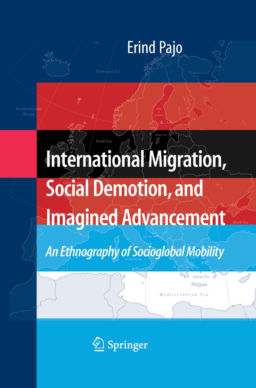Titlebook: International Migration, Social Demotion, and Imagined Advancement; An Ethnography of So Erind Pajo Book 2008 Springer-Verlag New York 2008 Titlebook: International Migration, Social Demotion, and Imagined Advancement; An Ethnography of So Erind Pajo Book 2008 Springer-Verlag New York 2008