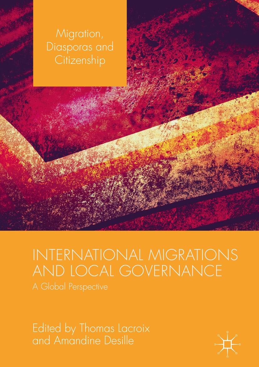 Titlebook: International Migrations and Local Governance; A Global Perspective Thomas Lacroix,Amandine Desille Book 2018 The Editor(s) (if applicable) Titlebook: International Migrations and Local Governance; A Global Perspective Thomas Lacroix,Amandine Desille Book 2018 The Editor(s) (if applicable)