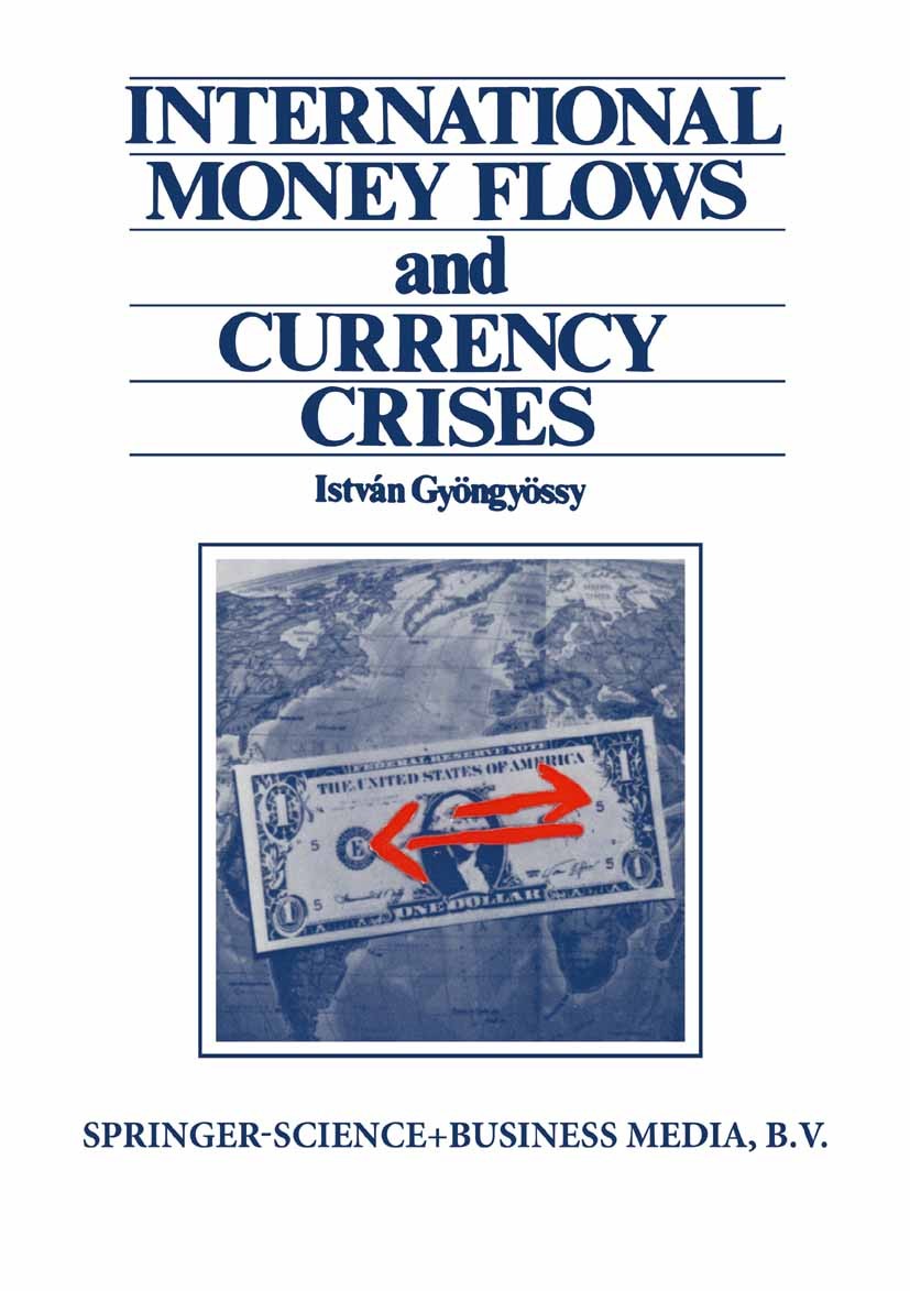 Titlebook: International Money Flows and Currency Crises; István Gyöngyössy Book 1984 Springer Science+Business Media Dordrecht 1984 Japan.developmen Titlebook: International Money Flows and Currency Crises; István Gyöngyössy Book 1984 Springer Science+Business Media Dordrecht 1984 Japan.developmen