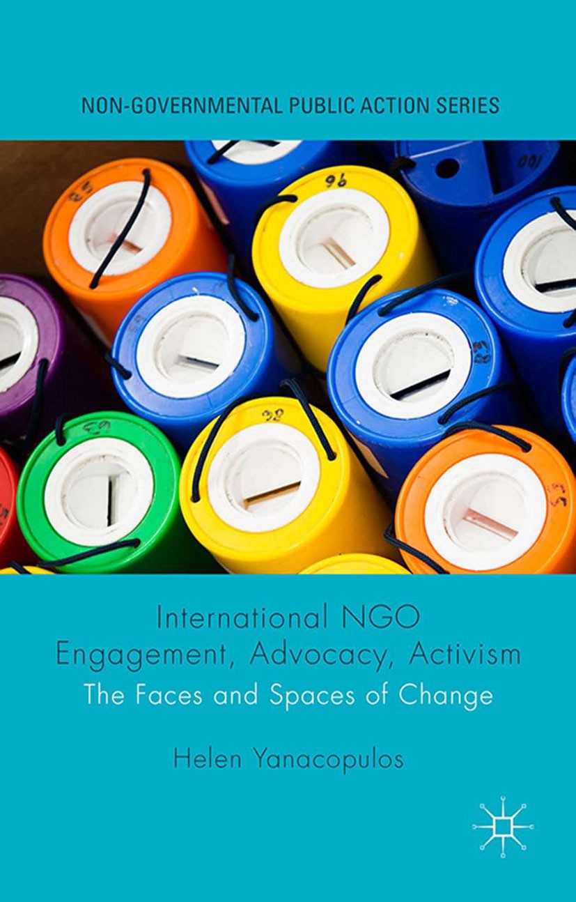 Titlebook: International NGO Engagement, Advocacy, Activism; The Faces and Spaces Helen Yanacopulos Book 2015 The Editor(s) (if applicable) and The Au Titlebook: International NGO Engagement, Advocacy, Activism; The Faces and Spaces Helen Yanacopulos Book 2015 The Editor(s) (if applicable) and The Au