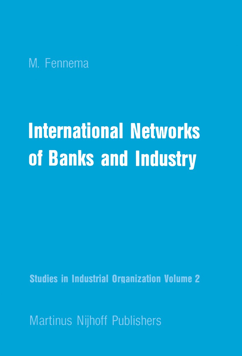 Titlebook: International Networks of Banks and Industry; M. Fennema Book 1982 Martinus Nijhoff Publishers, The Hague 1982 Design.Integration.Nation.c Titlebook: International Networks of Banks and Industry; M. Fennema Book 1982 Martinus Nijhoff Publishers, The Hague 1982 Design.Integration.Nation.c