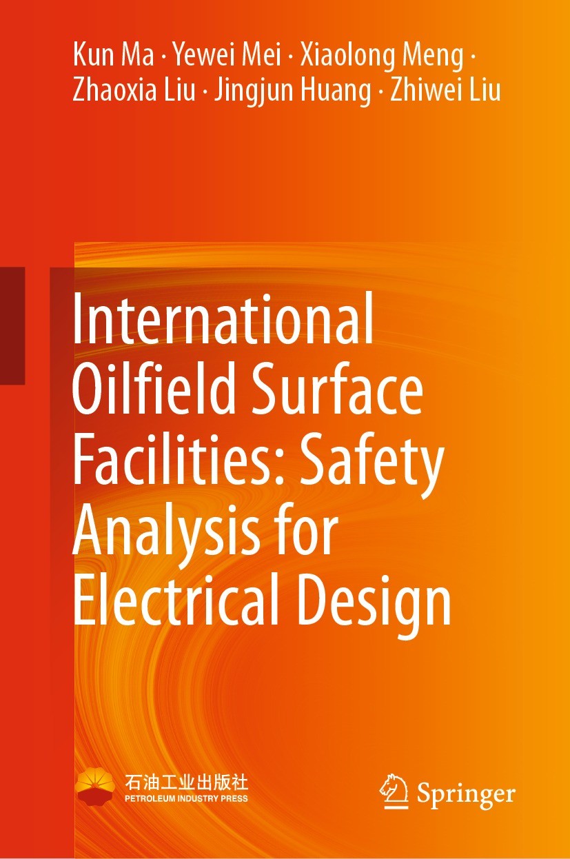 Titlebook: International Oilfield Surface Facilities: Safety Analysis for Electrical Design; Kun Ma,Yewei Mei,Zhiwei Liu Book 2022 Petroleum Industry Titlebook: International Oilfield Surface Facilities: Safety Analysis for Electrical Design; Kun Ma,Yewei Mei,Zhiwei Liu Book 2022 Petroleum Industry