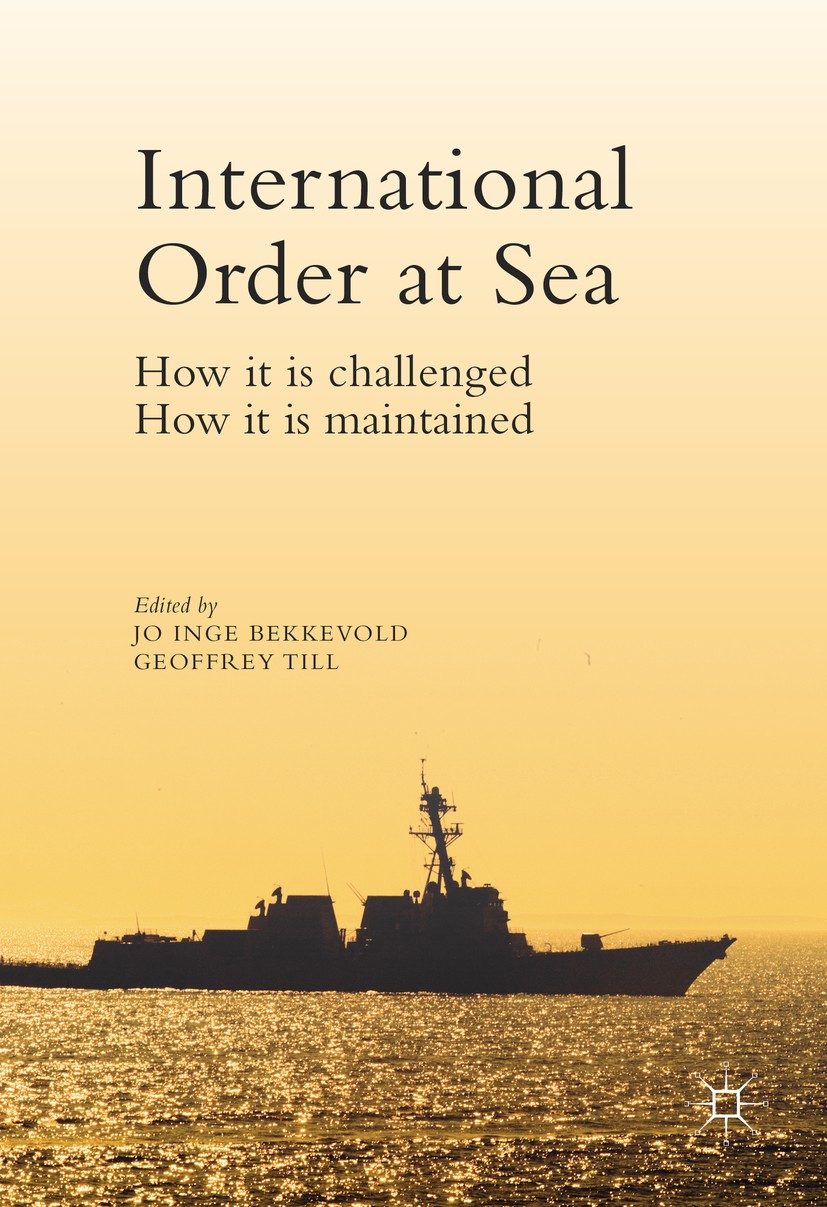 Titlebook: International Order at Sea; How it is challenged Jo Inge Bekkevold,Geoffrey Till Book 2016 The Editor(s) (if applicable) and The Author(s) Titlebook: International Order at Sea; How it is challenged Jo Inge Bekkevold,Geoffrey Till Book 2016 The Editor(s) (if applicable) and The Author(s)