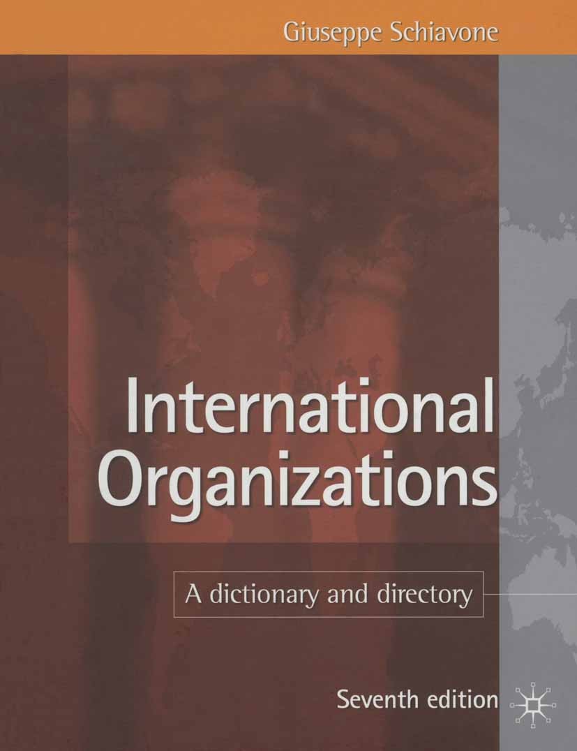 Titlebook: International Organizations; A Dictionary and Dir Giuseppe Schiavone Book 2008Latest edition Palgrave Macmillan, a division of Macmillan Pu Titlebook: International Organizations; A Dictionary and Dir Giuseppe Schiavone Book 2008Latest edition Palgrave Macmillan, a division of Macmillan Pu