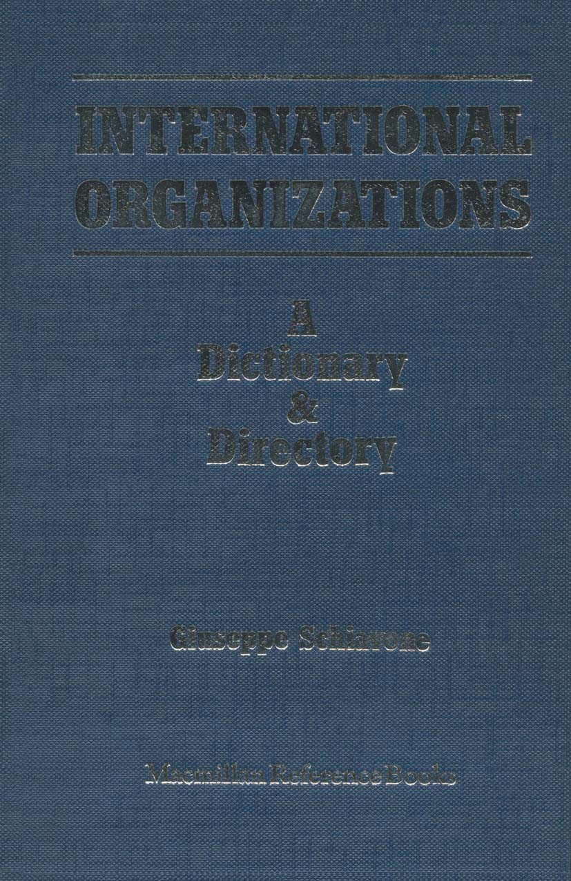 Titlebook: International Organizations; A Dictionary & Direc Giuseppe Schiavone Book 1983 Palgrave Macmillan, a division of Macmillan Publishers Limit Titlebook: International Organizations; A Dictionary & Direc Giuseppe Schiavone Book 1983 Palgrave Macmillan, a division of Macmillan Publishers Limit