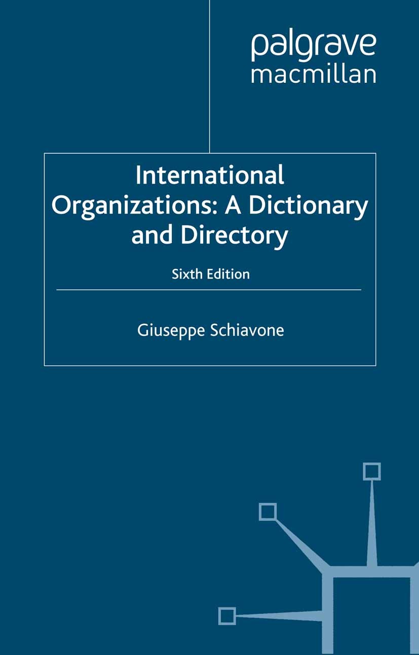 Titlebook: International Organizations; A Dictionary and Dir Giuseppe Schiavone Book 2005Latest edition Palgrave Macmillan, a division of Macmillan Pu Titlebook: International Organizations; A Dictionary and Dir Giuseppe Schiavone Book 2005Latest edition Palgrave Macmillan, a division of Macmillan Pu