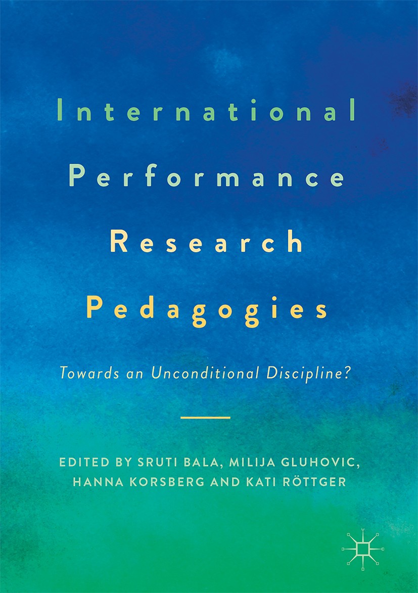 Titlebook: International Performance Research Pedagogies; Towards an Unconditi Sruti Bala,Milija Gluhovic,Kati Röttger Book 2017 The Editor(s) (if app Titlebook: International Performance Research Pedagogies; Towards an Unconditi Sruti Bala,Milija Gluhovic,Kati Röttger Book 2017 The Editor(s) (if app