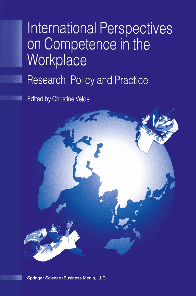 Titlebook: International Perspectives on Competence in the Workplace; Research, Policy and Christine Velde Book 20011st edition Springer Science+Busin Titlebook: International Perspectives on Competence in the Workplace; Research, Policy and Christine Velde Book 20011st edition Springer Science+Busin