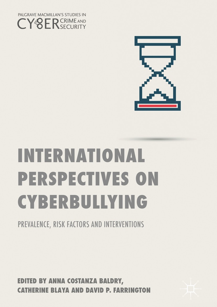 Titlebook: International Perspectives on Cyberbullying; Prevalence, Risk Fac Anna Costanza Baldry,Catherine Blaya,David P. Farr Book 2018 The Editor(s Titlebook: International Perspectives on Cyberbullying; Prevalence, Risk Fac Anna Costanza Baldry,Catherine Blaya,David P. Farr Book 2018 The Editor(s