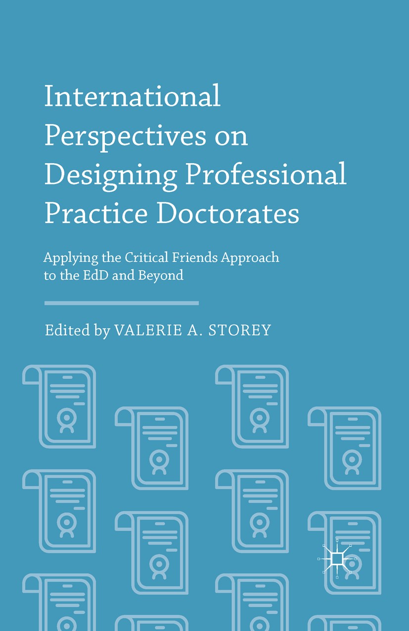 Titlebook: International Perspectives on Designing Professional Practice Doctorates; Applying the Critica Valerie A. Storey Book 2016 The Editor(s) (i Titlebook: International Perspectives on Designing Professional Practice Doctorates; Applying the Critica Valerie A. Storey Book 2016 The Editor(s) (i