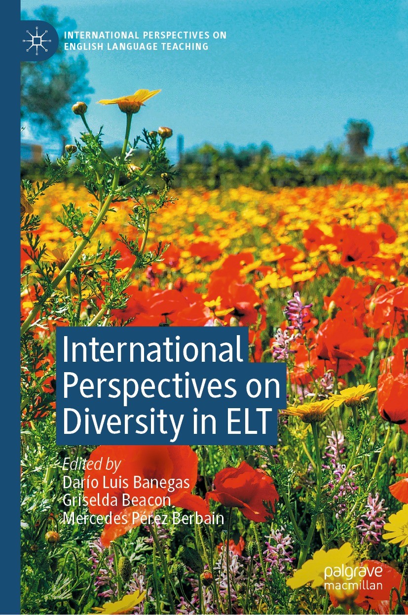 Titlebook: International Perspectives on Diversity in ELT; Darío Luis Banegas,Griselda Beacon,Mercedes Pérez Book 2021 The Editor(s) (if applicable) Titlebook: International Perspectives on Diversity in ELT; Darío Luis Banegas,Griselda Beacon,Mercedes Pérez Book 2021 The Editor(s) (if applicable)