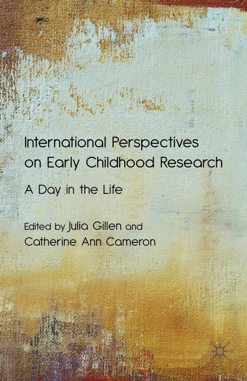 Titlebook: International Perspectives on Early Childhood Research; A Day in the Life Julia Gillen (Senior Lecturer),Catherine Ann Camer Book 2010 Palg Titlebook: International Perspectives on Early Childhood Research; A Day in the Life Julia Gillen (Senior Lecturer),Catherine Ann Camer Book 2010 Palg