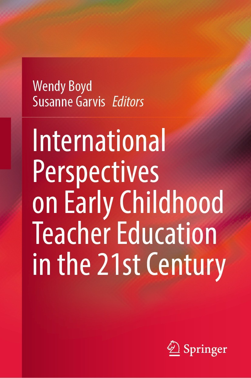 Titlebook: International Perspectives on Early Childhood Teacher Education in the 21st Century; Wendy Boyd,Susanne Garvis Book 2021 Springer Nature S Titlebook: International Perspectives on Early Childhood Teacher Education in the 21st Century; Wendy Boyd,Susanne Garvis Book 2021 Springer Nature S