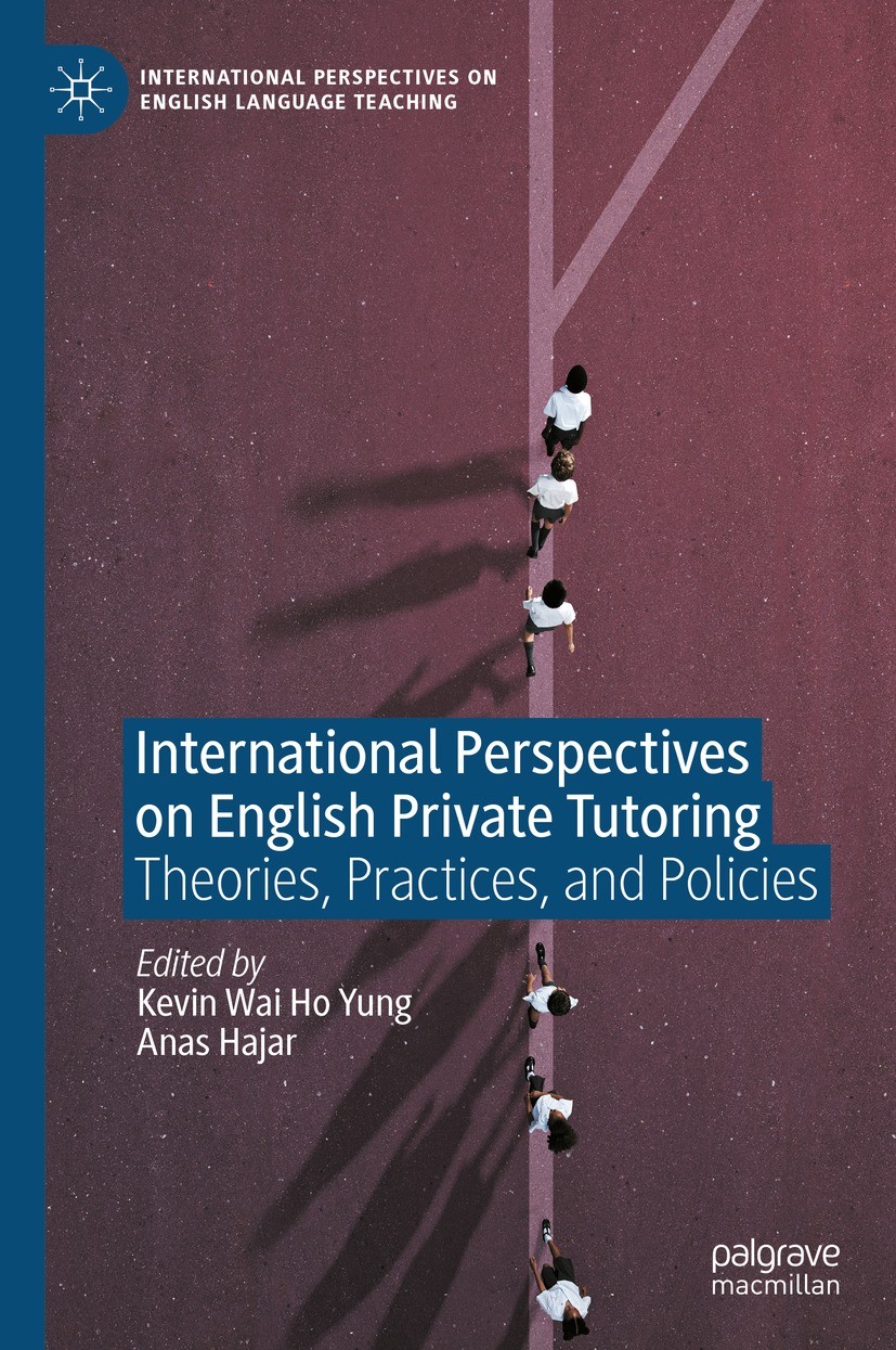 Titlebook: International Perspectives on English Private Tutoring; Theories, Practices, Kevin Wai Ho Yung,Anas Hajar Book 2023 The Editor(s) (if appli Titlebook: International Perspectives on English Private Tutoring; Theories, Practices, Kevin Wai Ho Yung,Anas Hajar Book 2023 The Editor(s) (if appli
