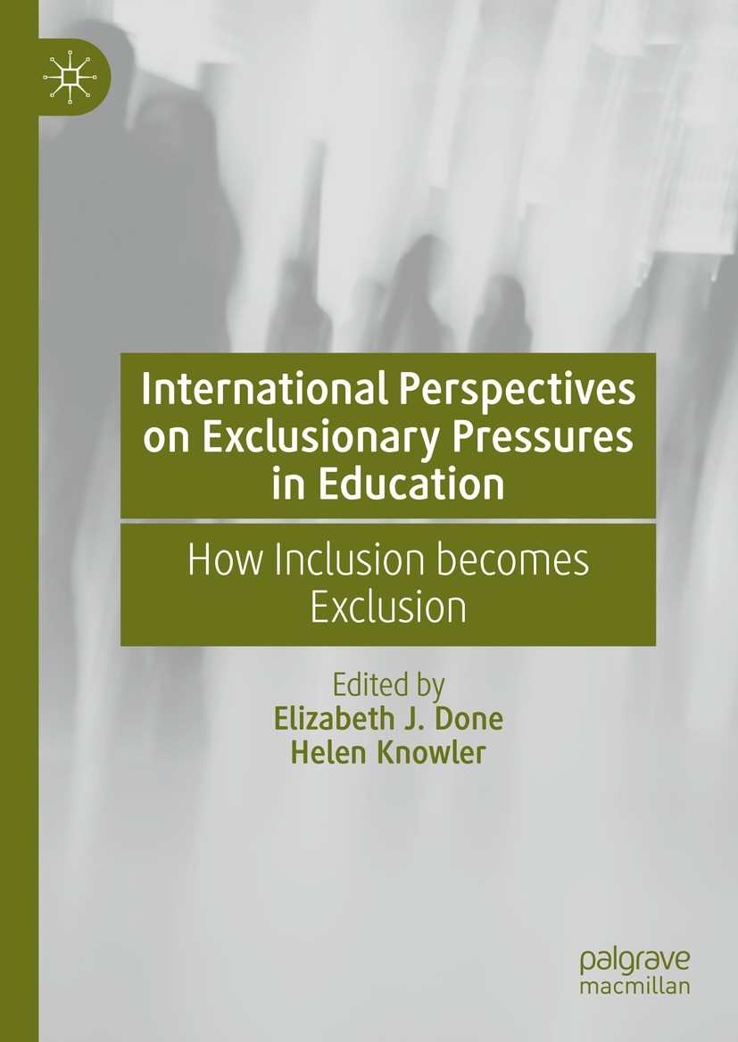 Titlebook: International Perspectives on Exclusionary Pressures in Education; How Inclusion become Elizabeth J. Done,Helen Knowler Book 2023 The Edito Titlebook: International Perspectives on Exclusionary Pressures in Education; How Inclusion become Elizabeth J. Done,Helen Knowler Book 2023 The Edito