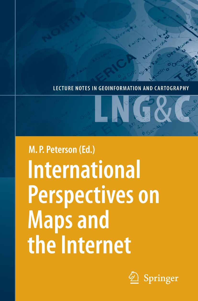 Titlebook: International Perspectives on Maps and the Internet; Michael P. Peterson Book 2008 Springer-Verlag Berlin Heidelberg 2008 GIS.Geography.Ge Titlebook: International Perspectives on Maps and the Internet; Michael P. Peterson Book 2008 Springer-Verlag Berlin Heidelberg 2008 GIS.Geography.Ge