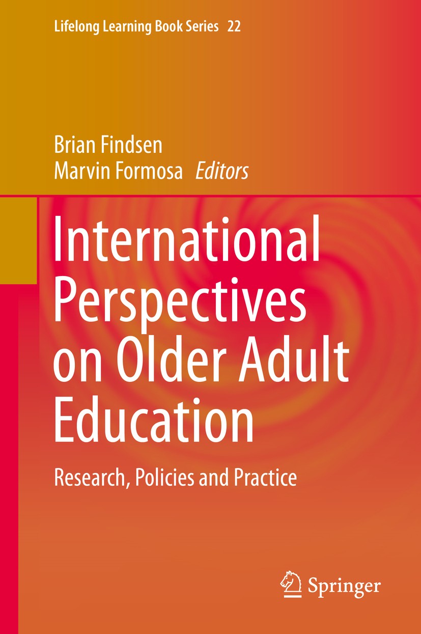 Titlebook: International Perspectives on Older Adult Education; Research, Policies a Brian Findsen,Marvin Formosa Book 2016 Springer International Pub Titlebook: International Perspectives on Older Adult Education; Research, Policies a Brian Findsen,Marvin Formosa Book 2016 Springer International Pub