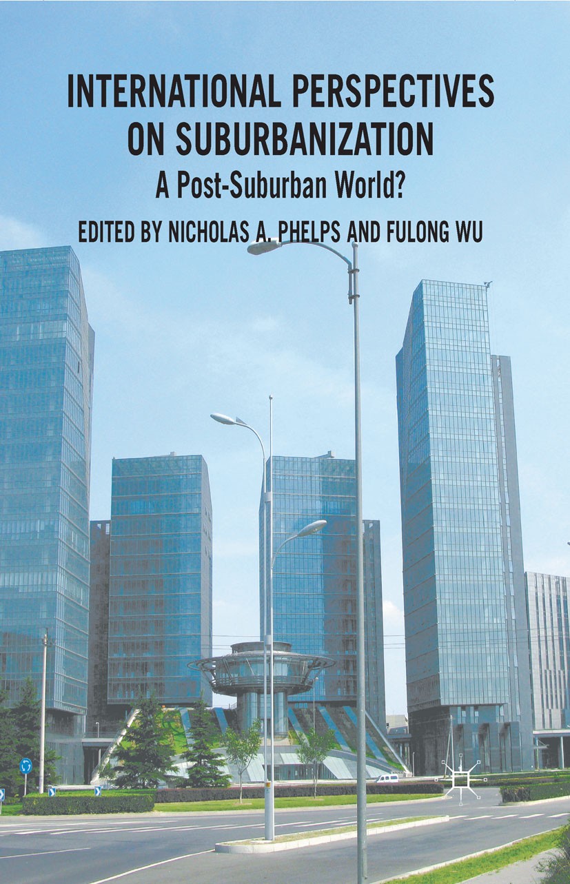 Titlebook: International Perspectives on Suburbanization; A Post-Suburban Worl Nicholas A. Phelps,Fulong Wu Book 2011 Palgrave Macmillan, a division o Titlebook: International Perspectives on Suburbanization; A Post-Suburban Worl Nicholas A. Phelps,Fulong Wu Book 2011 Palgrave Macmillan, a division o